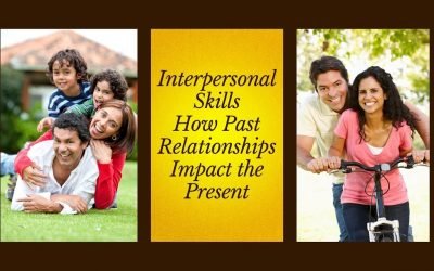 Relationship Skills: Recognizing How the Past Impacts the Present