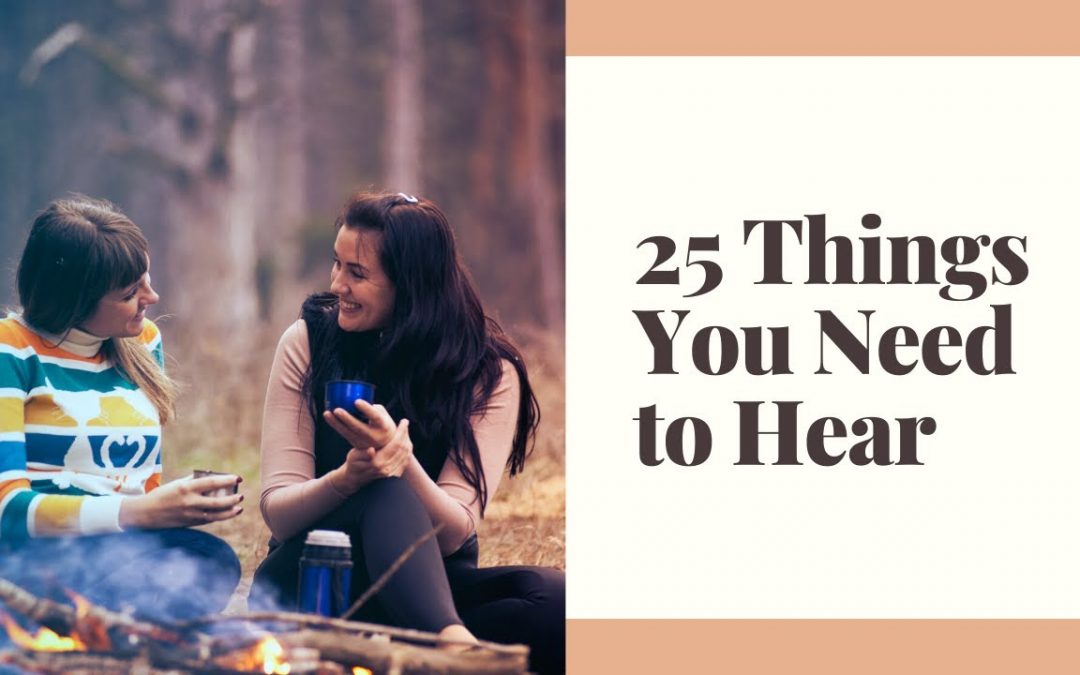 25 Things You Need to Hear