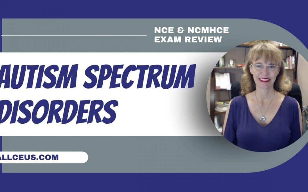 Autism Spectrum Disorder Diagnosis and Treatment | NCMHCE & NCE Test Prep and Exam Review