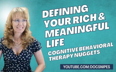 3 Tips for Defining Your Rich and Meaningful Life  | Cognitive Behavioral Therapy Nuggets