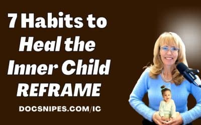 7 Habits for Healing the Traumatized Inner Child: REFRAME the Present