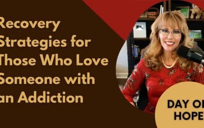 Recovery Strategies for Those Who Love Someone with an Addiction