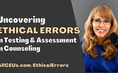 Uncovering Ethical Errors in Testing & Assessment in Counseling